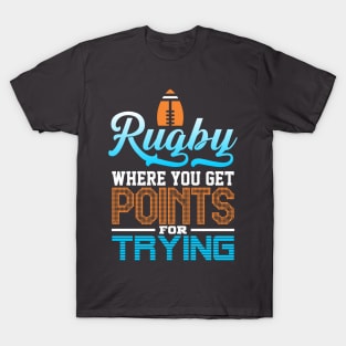 Rugby, Where You Get Points for Trying T-Shirt